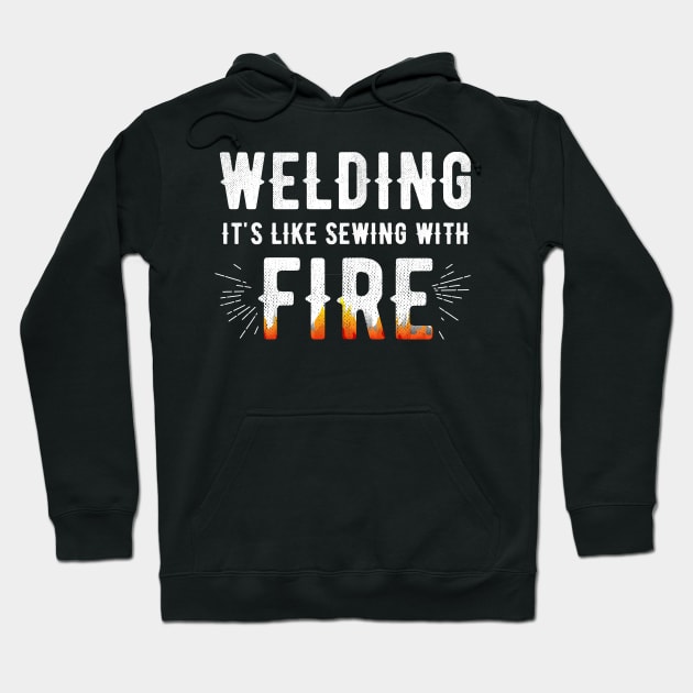 Welding is like sewing with fire Hoodie by captainmood
